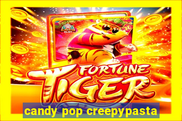 candy pop creepypasta